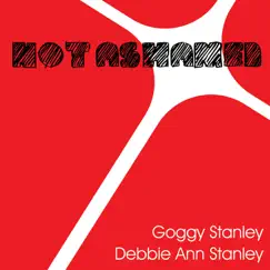 Not Ashamed by Goggy Stanley & Debbie Ann Stanley album reviews, ratings, credits