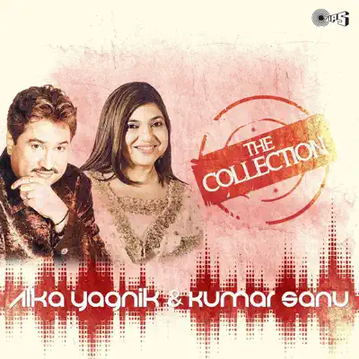 The Collection: Alka Yagnik & Kumar Sanu - Alka Yagnik