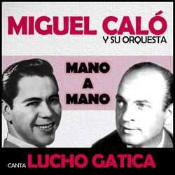 Miguel Caló & Raul Iriarte - Caminito (feat. Orquesta De Miguel Calo & Lucho Gatica)