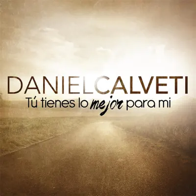 Tú Tienes Lo Mejor para Mi - Single - Daniel Calveti