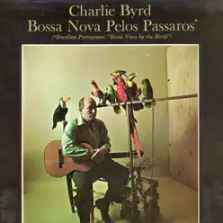 Bossa Nova Pelos Passaros - Charlie Byrd Bossa Nova Pelos Passaros - Charlie Byrd