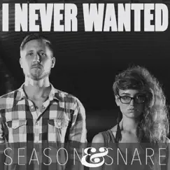 I Never Wanted - Single by Season & Snare album reviews, ratings, credits