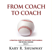 A Practical Guide for Coaching Youth Baseball: For Tee Ball Coaches: From Coach to Coach, Book 2 (Unabridged) - Kary Shumway