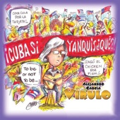 Virulo - Cuba Sí, Yanquis...Qué?!