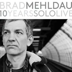 10 Years Solo Live - Brad Mehldau 10 Years Solo Live - Brad Mehldau