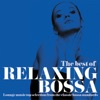 The Best of Relaxing Bossa (Lounge Music Top Selection from the Classic Bossa Standards), 2015