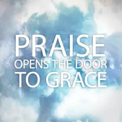 Praise Opens the Door to Grace by Joseph Prince album reviews, ratings, credits