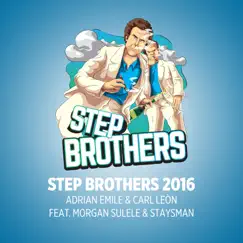 Step Brothers 2016 (feat. Morgan Sulele & Staysman) - Single by Adrian Emile & Carl León album reviews, ratings, credits