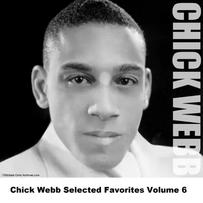 Chick Webb Selected Favorites, Vol. 6 - Chick Webb Chick Webb Selected Favorites, Vol. 6 - Chick Webb
