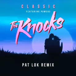 Classic (feat. Powers) [Pat Lok Remix] - Single - The Knocks