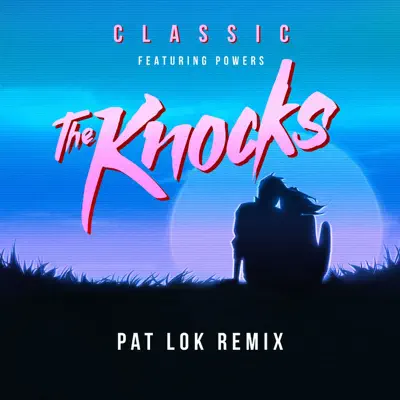 Classic (feat. Powers) [Pat Lok Remix] - Single - The Knocks