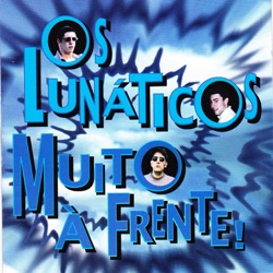 Os Lunáticos - A Tia (É Muito À Frente)