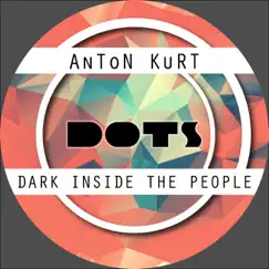 Dark Inside the People - Single by Anton Kurt album reviews, ratings, credits