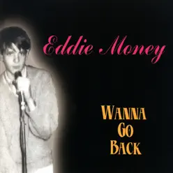 Wanna Go Back - Eddie Money