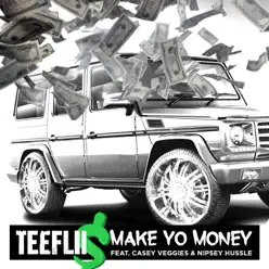 Make Yo Money (feat. Cassey Veggies & Nipsey Hussle) - Single - TeeFLii Make Yo Money (feat. Cassey Veggies & Nipsey Hussle) - Single - TeeFLii