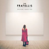 The Fratellis - Baby Don't You Lie to Me!