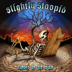 Closer to the Sun - Slightly Stoopid