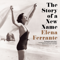 Elena Ferrante - The Story of a New Name: The Neapolitan Novels, Book 2 (Unabridged) artwork