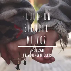 Recuerda Siempre Mi Voz (feat. Young Killer) - Single - Endecah