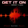 Get It On (Featured in the "Arrow" TV Series) song lyrics