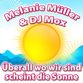 Überall wo wir sind scheint die Sonne - Single by Melanie Müller & DJ Mox album reviews, ratings, credits