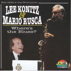 Lee Konitz & Mario Rusca: Where's the Blues? - Lee Konitz Lee Konitz & Mario Rusca: Where's the Blues? - Lee Konitz
