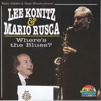 Lee Konitz & Mario Rusca: Where's the Blues? - Lee Konitz Lee Konitz & Mario Rusca: Where's the Blues? - Lee Konitz
