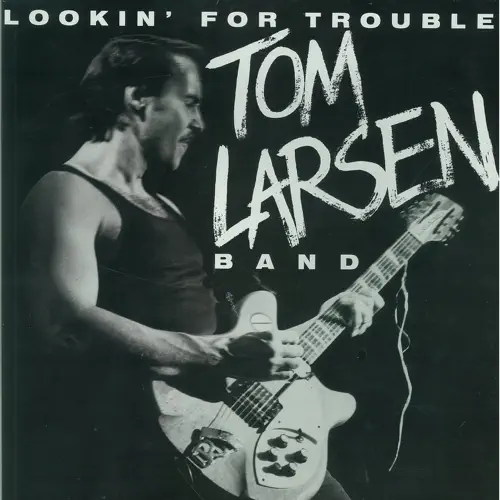 Tom Larsen Band - 1987 Lookin' For Trouble