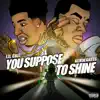 Suppose to Shine (feat. Kevin Gates) - Single album lyrics, reviews, download