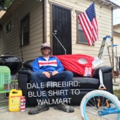 Dale Firebird - Blue Shirt to Walmart