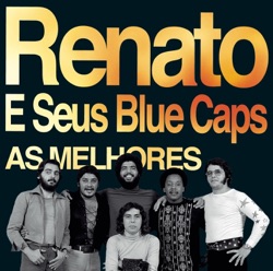 Renato e Seus Blue Caps - Se Eu Sou Feliz, Porque Estou Chorando?
