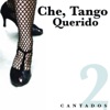 Che, Tango Querido - Cantados 2