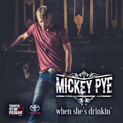 Mickey Pye - When She's Drinkin'