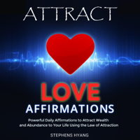 Stephens Hyang - Attract Love Affirmations: Daily Subliminal Messages to Attract Love and Affection to Your Life Using the Power of the Law of Attraction (Unabridged) artwork