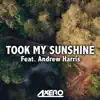 Stream & download Took My Sunshine (feat. Andrew Harris) - Single