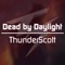 Dead by Daylight - ThunderScott lyrics