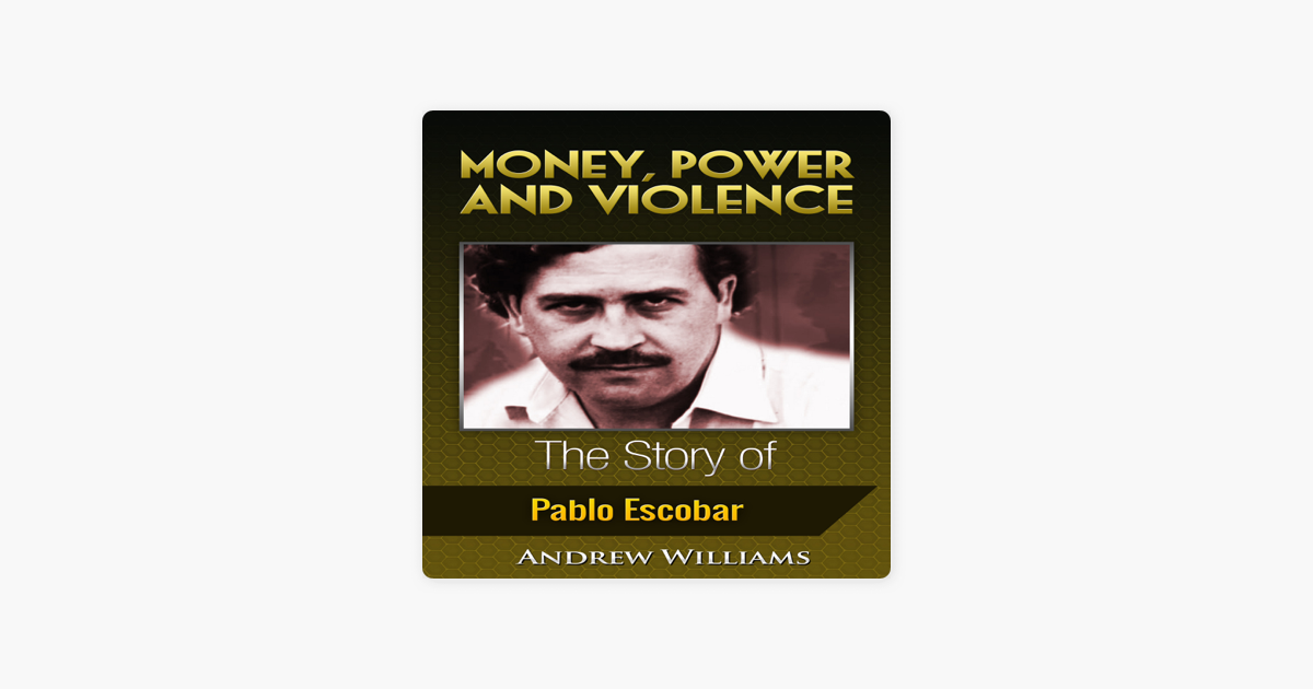 Money, Power and Violence: The Story of Pablo Escobar