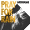 Pray for Rain (Oliver Moldan Extended Remix) - MOGUAI lyrics