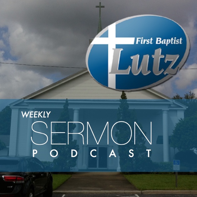 Sermon Podcast First Baptist Church of Lutz by First Baptist Lutz on