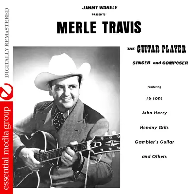 The Guitar Player, Singer and Composer (Remastered) - Merle Travis The Guitar Player, Singer and Composer (Remastered) - Merle Travis