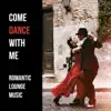 Come Dance with Me: Romantic Lounge Music, Sensual Smooth Jazz, Relaxing Music, Soft Instrumental Love Songs album lyrics, reviews, download