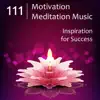 111 Motivation Meditation Music: Inspiration for Success, Helps to Focus, Stimulate Inner Strenght, Build Self Esteem, Hipnose album lyrics, reviews, download