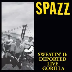 Sweatin' II: Deported Live Gorilla - Spazz