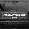 #WeWantTechno