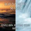 Healing Water Sounds: Gentle Rain, Relaxing Ocean Waves, Soothing Sea, Relaxing Waterfalls, Calming Nature Sounds, Meditation Music album lyrics, reviews, download