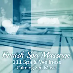 Finnish Spa Massage: 111 Spa & Wellness Calming Zen Music - Relaxing Sounds of Nature, New Age, Deep Serenity and Total Tranquility, Natural Treatment with Healing Songs, Sauna Lounge by Relaxing Spa Music Zone album reviews, ratings, credits
