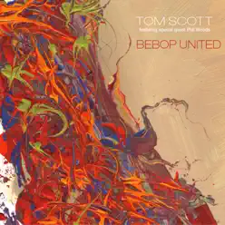 Bebop United (feat. Phil Woods) - Tom Scott Bebop United (feat. Phil Woods) - Tom Scott