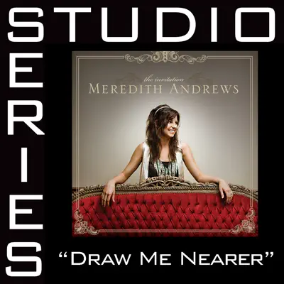 Draw Me Nearer (Studio Series Performance Track) - EP - Meredith Andrews