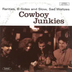 Rarities, B-Sides and Slow, Sad Waltzes - Cowboy Junkies