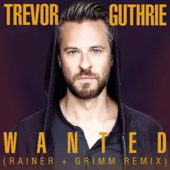 Wanted (Rainer + Grimm Remix) - Single - Trevor Guthrie Wanted (Rainer + Grimm Remix) - Single - Trevor Guthrie